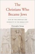 The Christians Who Became Jews di Christopher Stroup edito da Yale University Press
