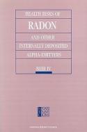 Health Risks Of Radon And Other Internally Deposited Alpha-emitters di Committee on the Biological Effects of Ionizing Radiations, Commission on Life Sciences, Division on Earth and Life Studies, National Research Council edito da National Academies Press