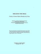 Breaking The Mold di National Research Council, Division on Engineering and Physical Sciences, Board on Manufacturing and Engineering Design, Commission on Engineering and Te edito da National Academies Press