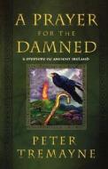 A Prayer for the Damned di Peter Tremayne edito da St. Martins Press-3PL