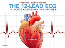 The 12-Lead ECG in Acute Coronary Syndromes di Tim Phalen, Barbara J. Aehlert edito da ELSEVIER HEALTH SCIENCE