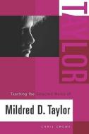 Teaching the Selected Works of Mildred D. Taylor di Chris Crowe edito da Heinemann Educational Books