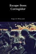 Escape from Corregidor di Edgar D. Whitcomb edito da LULU PR