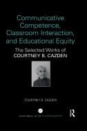 Communicative Competence, Classroom Interaction, And Educational Equity di Courtney B. Cazden edito da Taylor & Francis Ltd