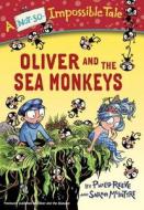 Oliver and the Sea Monkeys di Philip Reeve edito da YEARLING