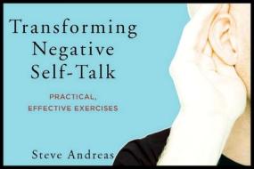 Transforming Negative Self-Talk: Practical, Effective Exercises di Steve Andreas edito da W W NORTON & CO