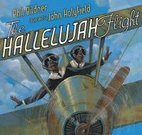 The Hallelujah Flight di Phil Bildner edito da G P PUTNAM