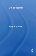On Education di Harry (University of Wisconsin Brighouse edito da Taylor & Francis Ltd