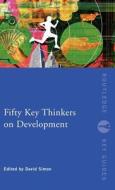Fifty Key Thinkers on Development di David Simon edito da ROUTLEDGE