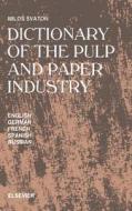 Dictionary of the Pulp and Paper Industry: In English, German, French, Spanish and Russian di M. Svaton edito da ELSEVIER