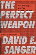 The Perfect Weapon di David E. Sanger edito da Crown/Archetype