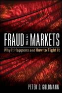 Fraud in the Markets: Why It Happens and How to Fight It di Peter Goldmann edito da WILEY