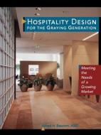 Hospitality Design for the Graying Generation di Alfred H. Baucom, Baucom edito da John Wiley & Sons