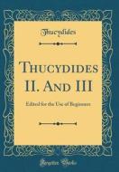 Thucydides II. and III: Edited for the Use of Beginners (Classic Reprint) di Thucydides Thucydides edito da Forgotten Books