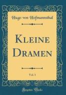 Kleine Dramen, Vol. 1 (Classic Reprint) di Hugo Von Hofmannsthal edito da Forgotten Books