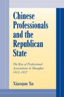 Chinese Professionals and the Republican State di Xiaoqun Xu edito da Cambridge University Press