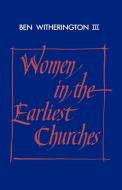Women in the Earliest Churches di Ben Iii Witherington, Iii Witherington edito da Cambridge University Press