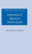 Expressions of Agency in Ancient Greek di Coulter H. George edito da Cambridge University Press