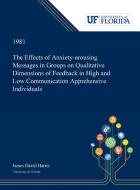 The Effects of Anxiety-arousing Messages in Groups on Qualitative Dimensions of Feedback in High and Low Communication A di James Harris edito da Dissertation Discovery Company