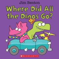 Where Did All the Dinos Go? di Jim Benton edito da Cartwheel Books