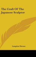 The Craft of the Japanese Sculptor di Langdon Warner edito da Kessinger Publishing