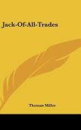 Jack-Of-All-Trades di Thomas Miller edito da Kessinger Publishing
