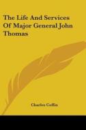The Life And Services Of Major General J di CHARLES COFFIN edito da Kessinger Publishing