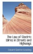 The Law Of Electric Wires In Streets And Highways di Edward Quinton Keasbey edito da Bibliolife