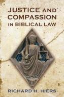 Justice And Compassion In Biblical Law di Richard H Hiers edito da Bloomsbury Publishing Plc