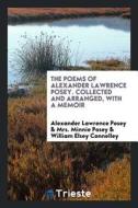The Poems of Alexander Lawrence Posey. Collected and Arranged, with a Memoir di Alexander Lawrence Posey, Mrs Minnie Posey, William Elsey Connelley edito da LIGHTNING SOURCE INC