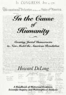 In the Cause of Humanity: Creating Juried Democracies to New-Model the American Revolution di Howard DeLong edito da Belcrest Press
