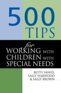 500 Tips for Working with Children with Special Needs di Sally (Head of Quality Enhancement Brown edito da Routledge