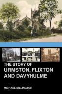 The Story of Urmston, Flixton and Davyhulme di Michael Billington edito da The History Press Ltd