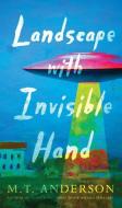 Landscape with Invisible Hand di M. T. Anderson edito da CANDLEWICK BOOKS