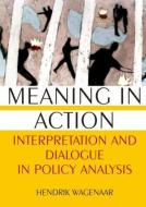 Meaning in Action: Interpretation and Dialogue in Policy Analysis di Hendrik Wagenaar edito da Taylor & Francis Ltd