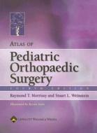 Atlas Of Pediatric Orthopaedic Surgery di Raymond T. Morrissy, Stuart L. Weinstein edito da Lippincott Williams And Wilkins