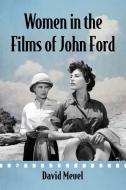 Meuel, D:  Women in the Films of John Ford di David Meuel edito da McFarland