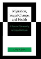 Migration, Social Change, and Health di Craig R. Janes edito da Stanford University Press