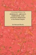 A Genealogical History of the Dormant, Abeyant, Forfeited, and Extinct Peerages of the British Empire [New Edition, 1883 di Bernard Burke edito da Clearfield