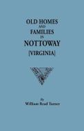 Old Homes and Families in Nottoway [Virginia] di William Read Turner edito da Clearfield