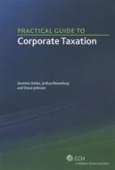 Practical Guide to Corporate Taxation di Dominic Daher, Joshua Rosenberg, Steve Johnson edito da CCH Incorporated
