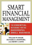 Smart Financial Management: The Essential Reference for the Successful Small Business di William W. Sihler, Richard D. Crawford, Henry A. Davis edito da AMACOM