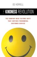 The Kindness Revolution: The Company-Wide Culture Shift That Inspires Phenomenal Customer Service di Ed Horrell edito da AMACOM