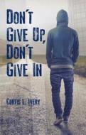 Don't Give Up, Don't Give In di Dr. Curtis L. Ivery edito da Beaufort Books