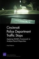 Cincinnati Police Department Traffic Stops: Applying Rand's Framework to Analyze Racial Disparities di Greg Ridgeway edito da RAND CORP