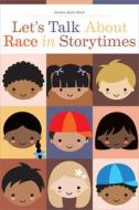 Let's Talk About Race In Storytimes di Jessica Anne Bratt edito da American Library Association