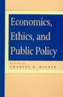 Economics, Ethics, and Public Policy di Charles K. Wilber edito da Rowman & Littlefield