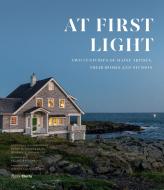 At First Light: Two Centuries of Maine Artists, Their Homes and Studios di Anne Collins Goodyear, Frank H. Goodyear, Michael K. Komanecky edito da ELECTA