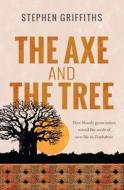 The Axe and the Tree di Stephen Griffiths edito da Lion Hudson Plc