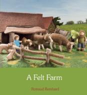 A Felt Farm di Rotraud Reinhard edito da Floris Books